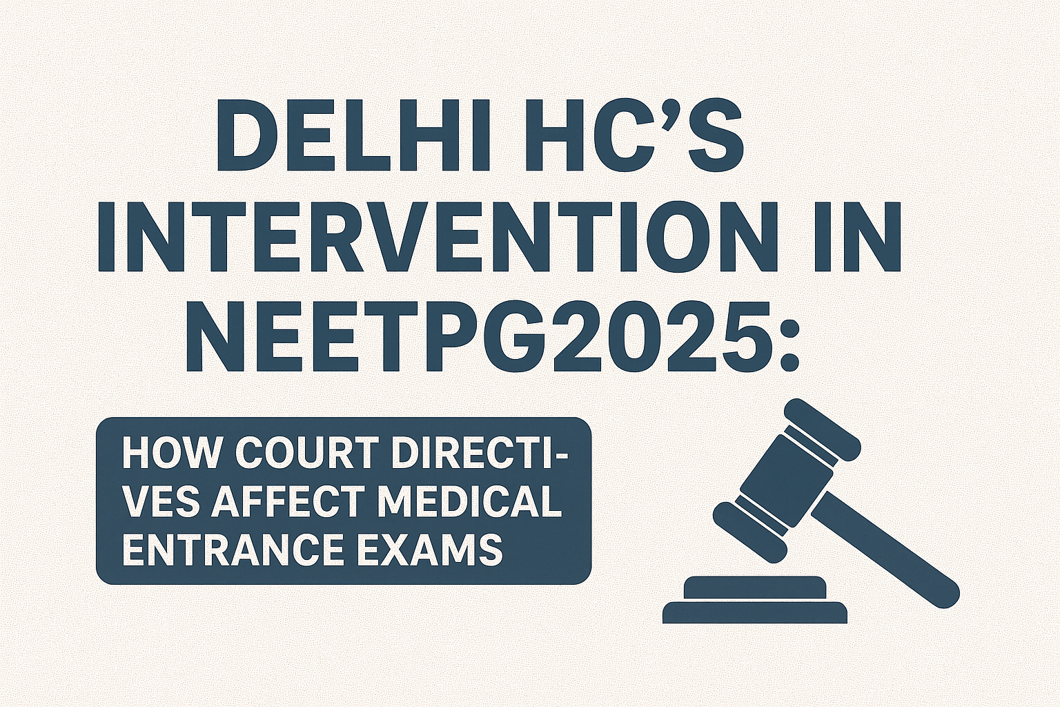 Delhi HC’s Intervention in NEET PG 2025 How Court Directives Affect, Medical Entrance Exams